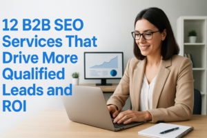 12 B2B SEO Services That Drive More Qualified Leads and ROI